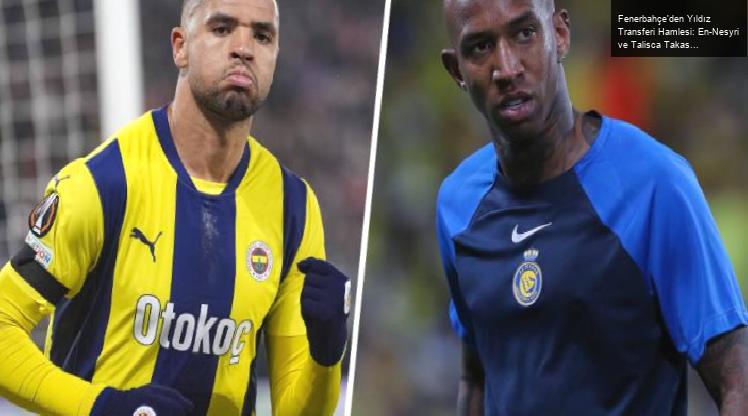 Fenerbahçe’den Yıldız Transferi Hamlesi: En-Nesyri ve Talisca Takası