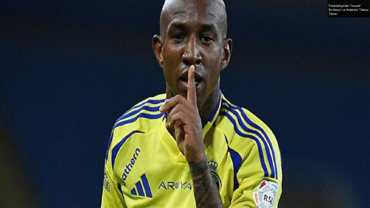 Fenerbahçe’den Youssef En-Nesyri ve Anderson Talisca Takası