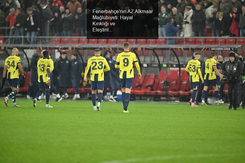 Fenerbahçe'nin AZ Alkmaar Mağlubiyeti: Hayal Kırıklığı ve Eleştiriler