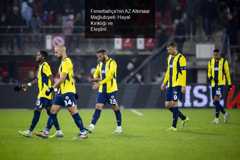 Fenerbahçe'nin AZ Alkmaar Mağlubiyeti: Hayal Kırıklığı ve Eleştiriler