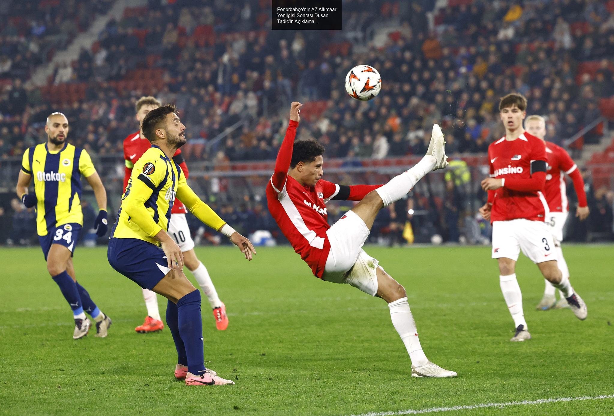 Fenerbahçe'nin AZ Alkmaar Yenilgisi Sonrası Dusan Tadic'in Açıklamaları