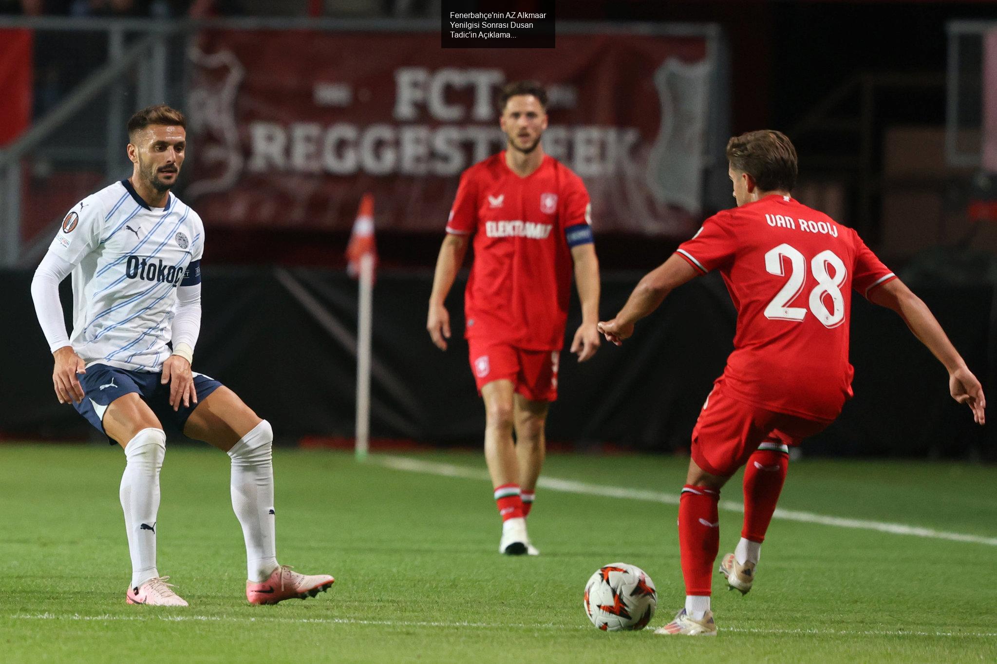 Fenerbahçe'nin AZ Alkmaar Yenilgisi Sonrası Dusan Tadic'in Açıklamaları