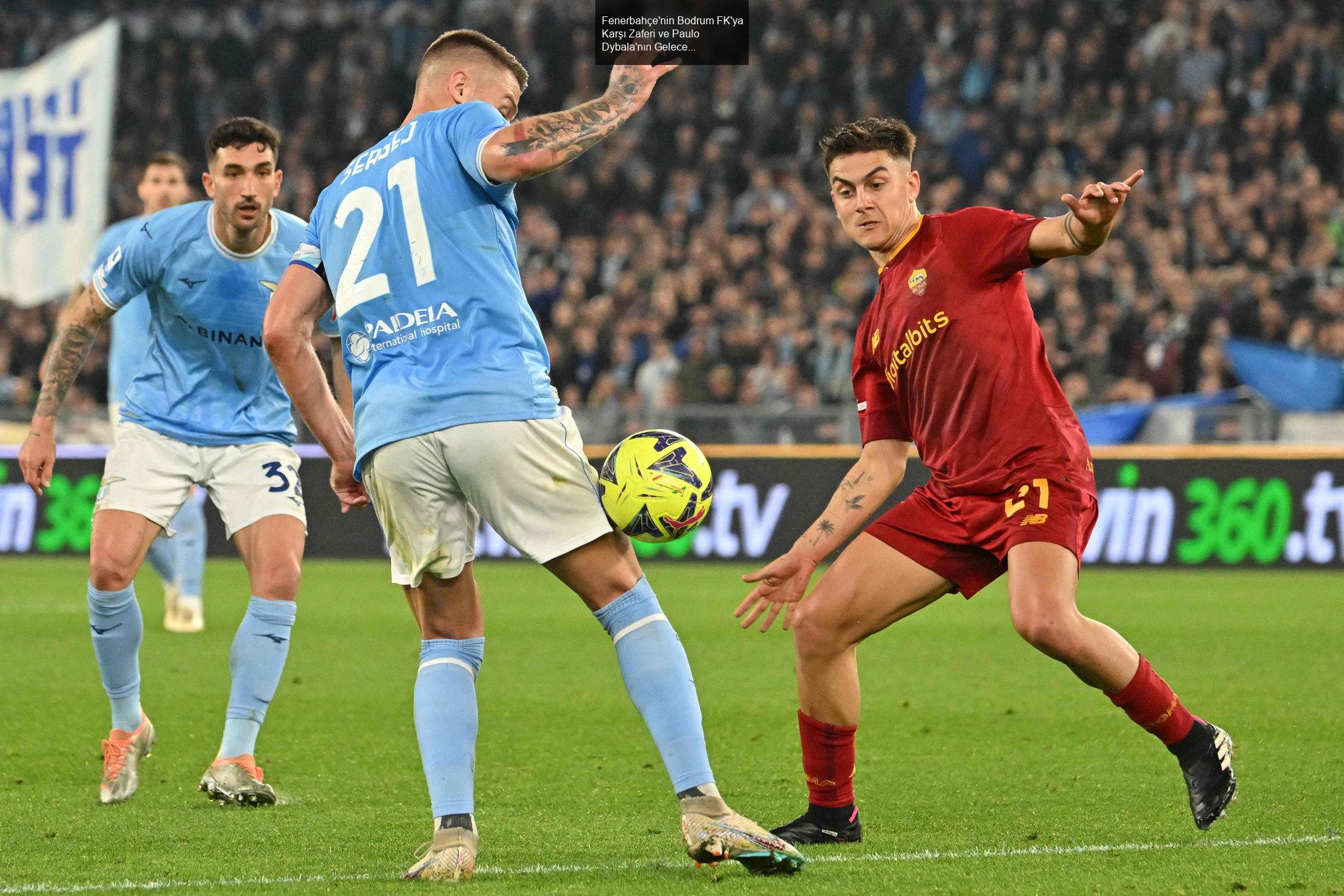 Fenerbahçe'nin Bodrum FK'ya Karşı Zaferi ve Paulo Dybala'nın Geleceği