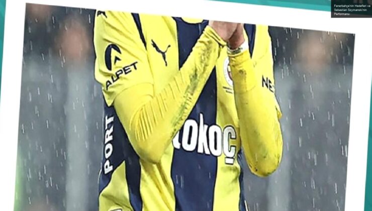 Fenerbahçe’nin Hedefleri ve Sebastian Szymanski’nin Performansı