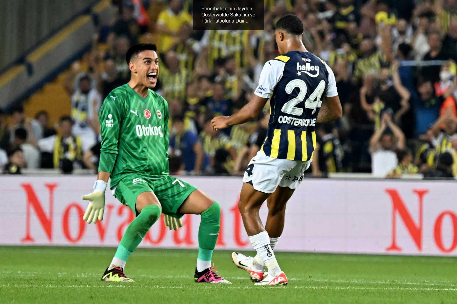 Fenerbahçe'nin Jayden Oosterwolde Sakatlığı ve Türk Futboluna Dair Düşünceler