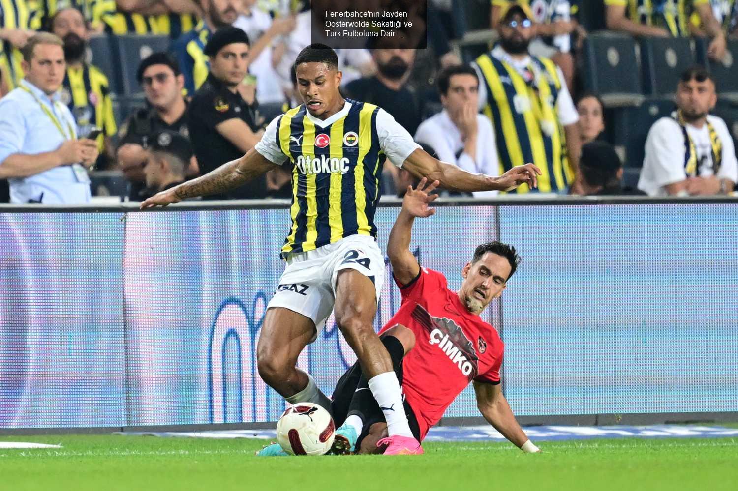 Fenerbahçe'nin Jayden Oosterwolde Sakatlığı ve Türk Futboluna Dair Düşünceler