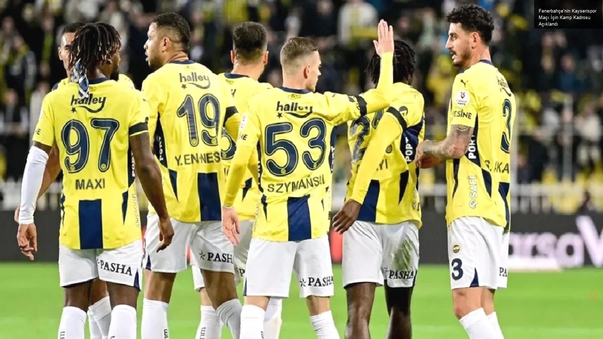 Fenerbahçe’nin Kayserispor Maçı İçin Kamp Kadrosu Açıklandı