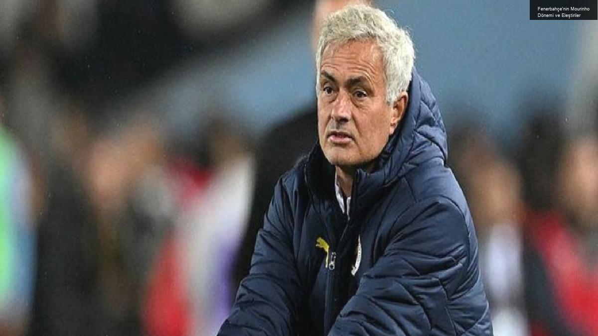 Fenerbahçe’nin Mourinho Dönemi ve Eleştiriler