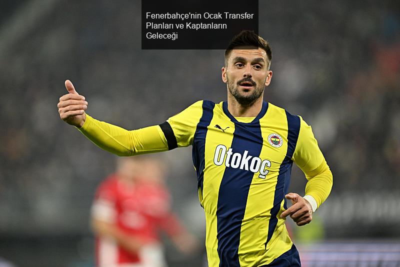 Fenerbahçe'nin Ocak Transfer Planları ve Kaptanların Geleceği