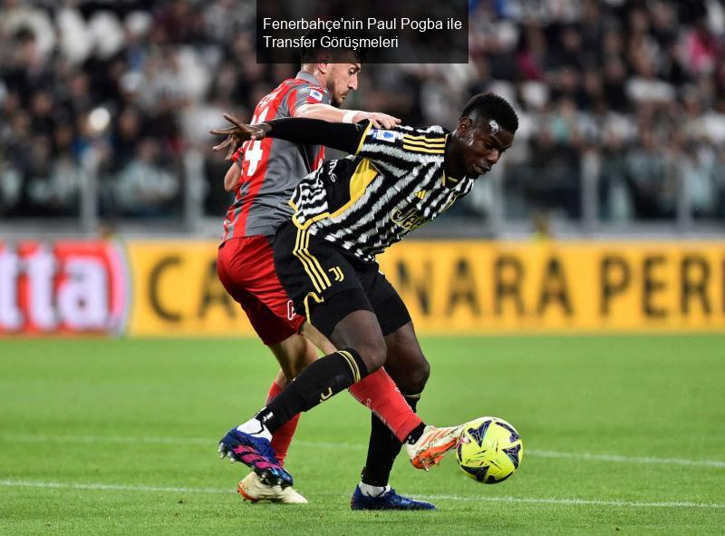 Fenerbahçe'nin Paul Pogba ile Transfer Görüşmeleri