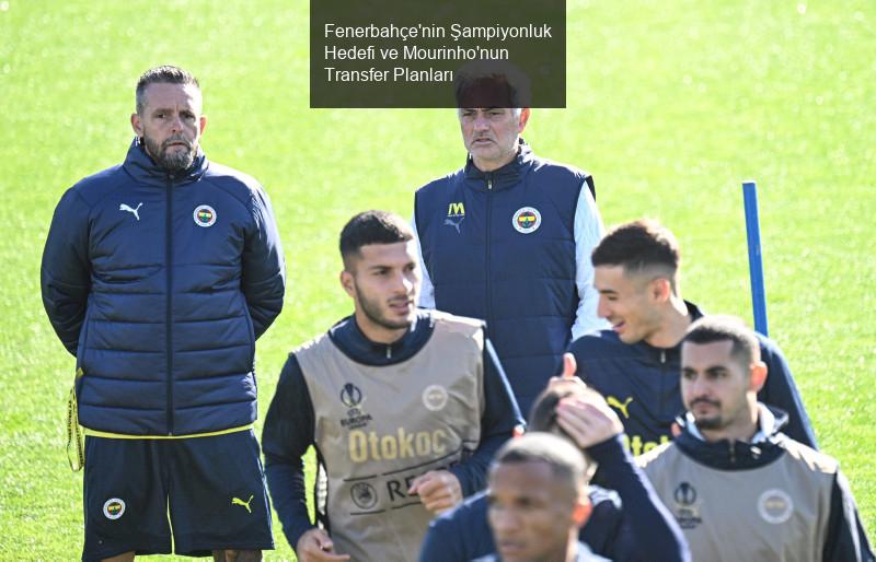 Fenerbahçe'nin Şampiyonluk Hedefi ve Mourinho'nun Transfer Planları