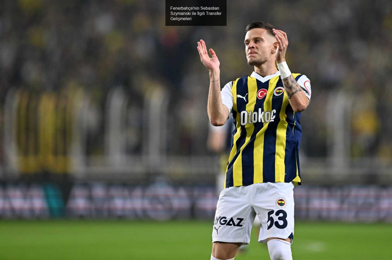 Fenerbahçe'nin Sebastian Szymanski ile İlgili Transfer Gelişmeleri