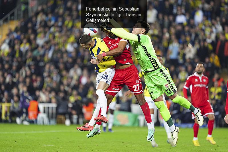 Fenerbahçe'nin Sebastian Szymanski ile İlgili Transfer Gelişmeleri