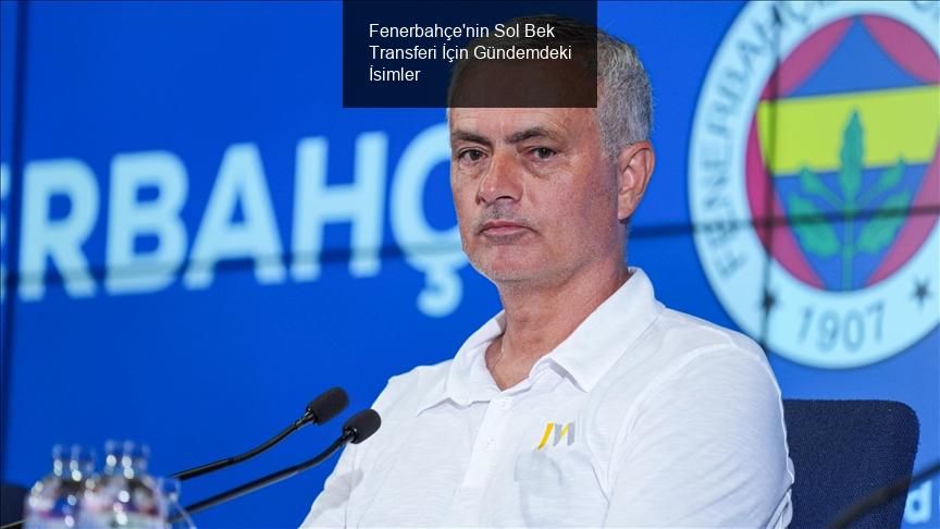 Fenerbahçe'nin Sol Bek Arayışı