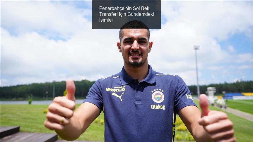 Fenerbahçe'nin Sol Bek Transferi İçin Gündemdeki İsimler