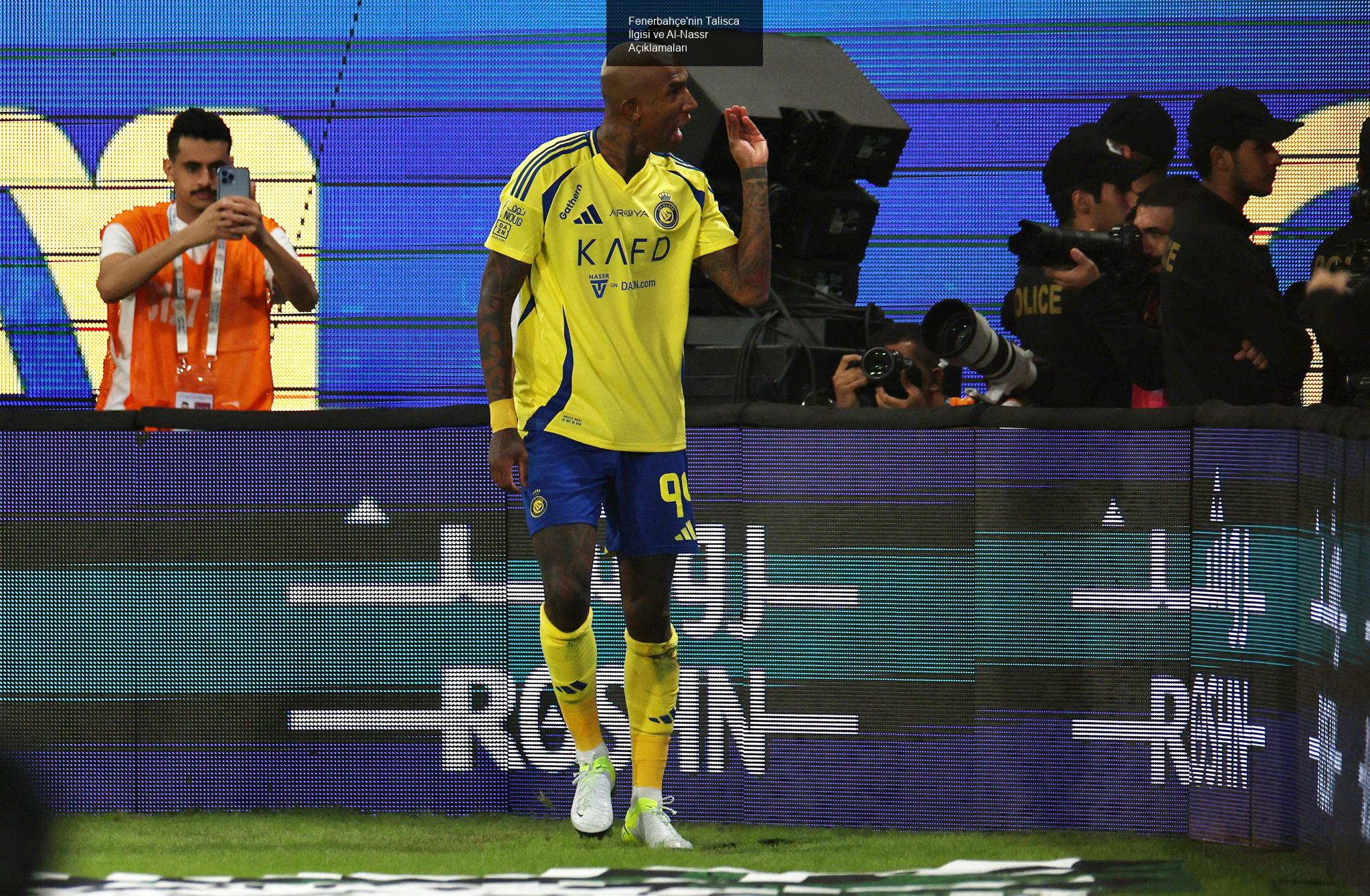 Fenerbahçe'nin Talisca İlgisi ve Al-Nassr Açıklamaları