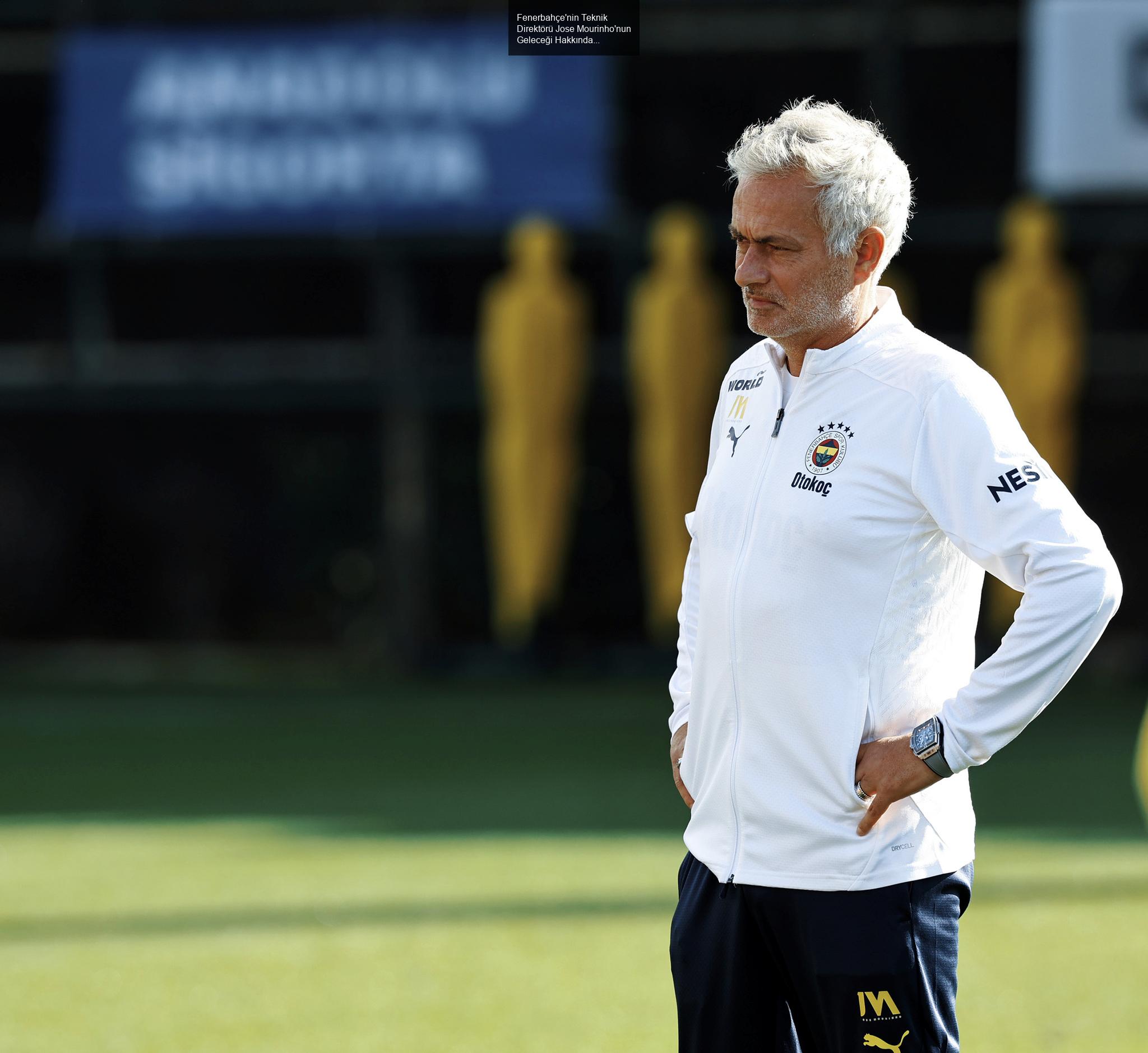 Fenerbahçe'nin Teknik Direktörü Jose Mourinho'nun Geleceği Hakkında Gelişmeler