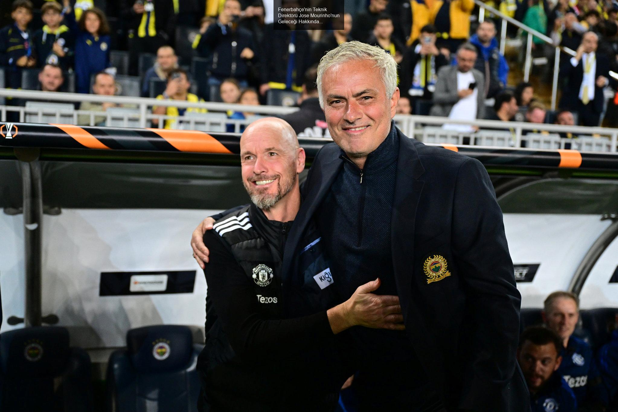 Fenerbahçe'nin Teknik Direktörü Jose Mourinho'nun Geleceği Hakkında Gelişmeler