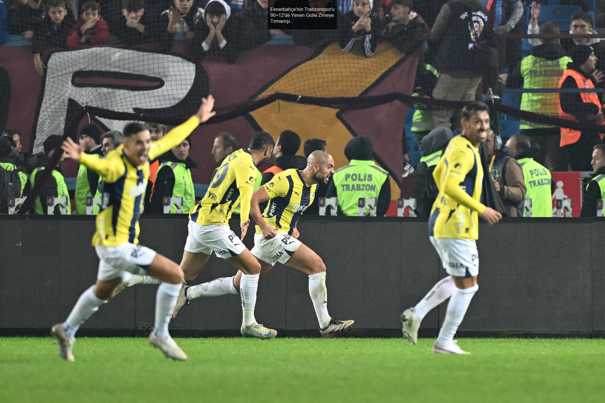 Fenerbahçe'nin Trabzonspor'u 90+12'de Yenen Golle Zirveye Tırmanışı