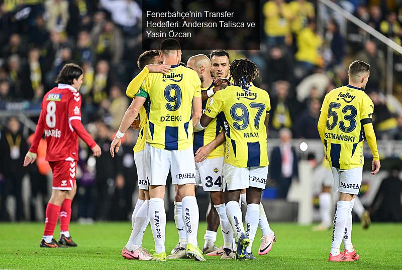 Fenerbahçe'nin Transfer Hedefleri: Anderson Talisca ve Yasin Özcan