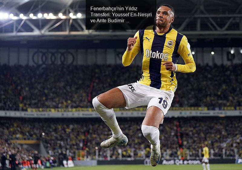 Fenerbahçe'nin Yıldız Transferi: Youssef En-Nesyri