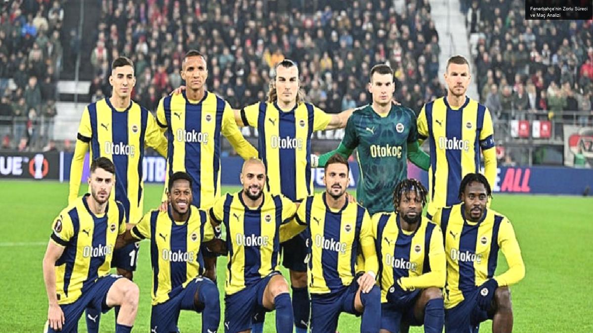 Fenerbahçe’nin Zorlu Süreci ve Maç Analizi