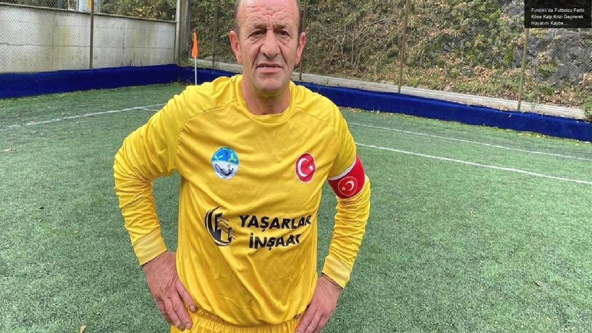 Fındıklı’da Futbolcu Fethi Köse Kalp Krizi Geçirerek Hayatını Kaybetti