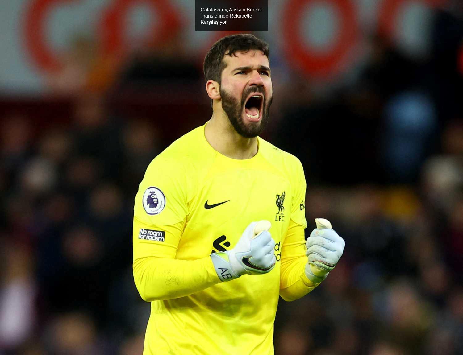 Galatasaray, Alisson Becker Transferinde Rekabetle Karşılaşıyor