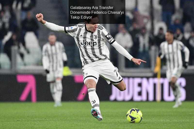 Galatasaray Ara Transfer Döneminde Federico Chiesa'yı Takip Ediyor