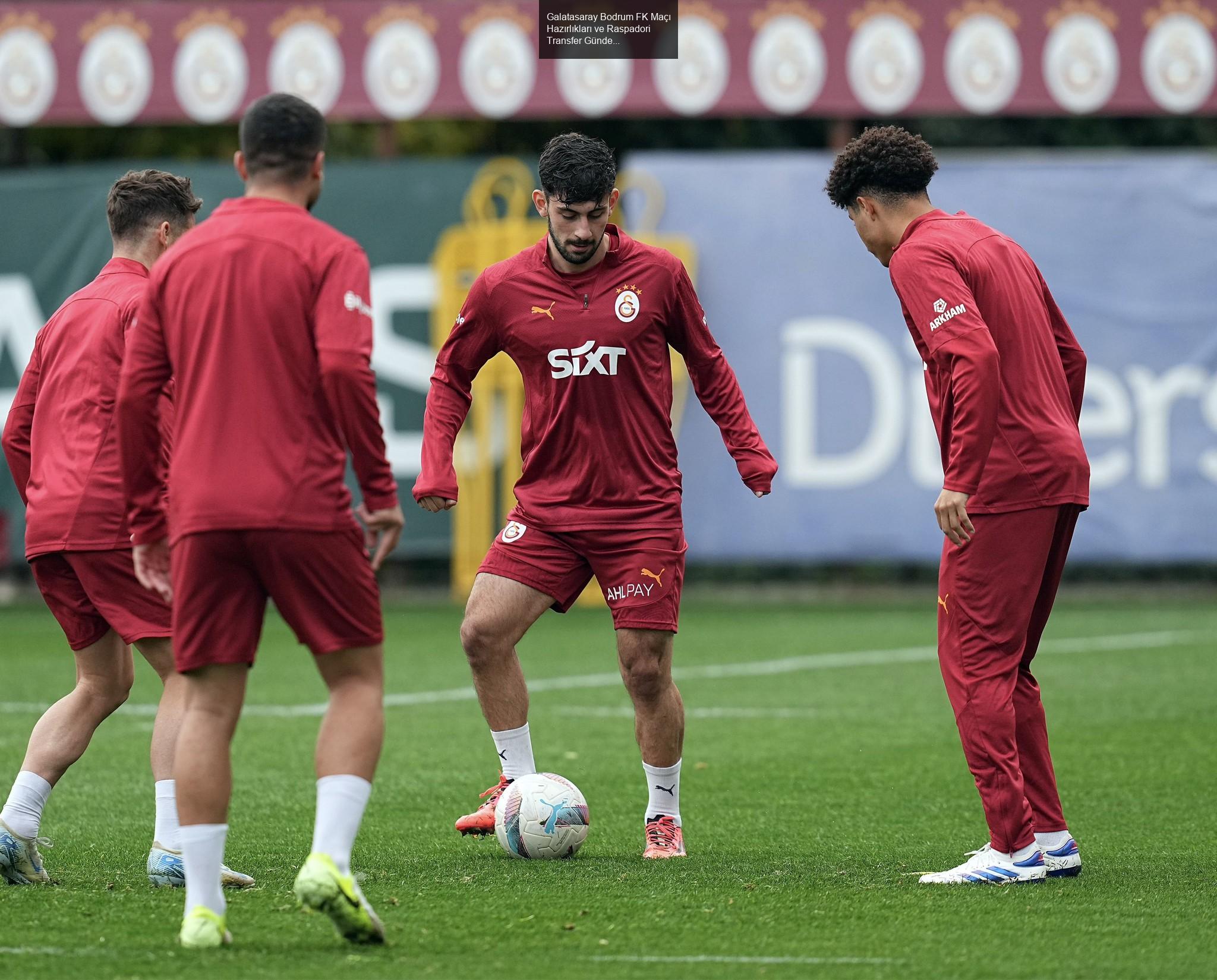 Galatasaray'da Bodrum FK Maçı Hazırlıkları Devam Ediyor