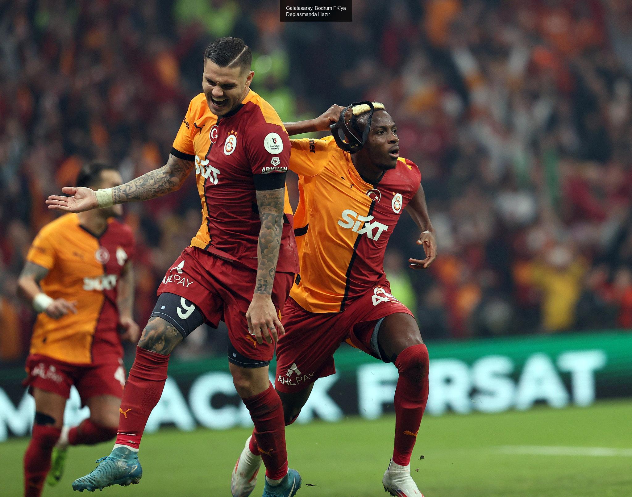 Galatasaray, Bodrum FK'ya Deplasman Yapıyor