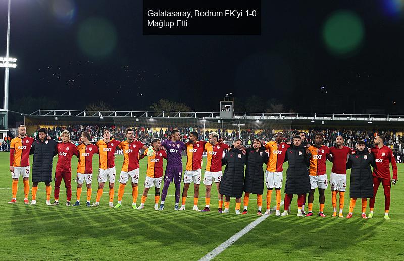 Galatasaray, Bodrum FK'yi 1-0 Mağlup Etti