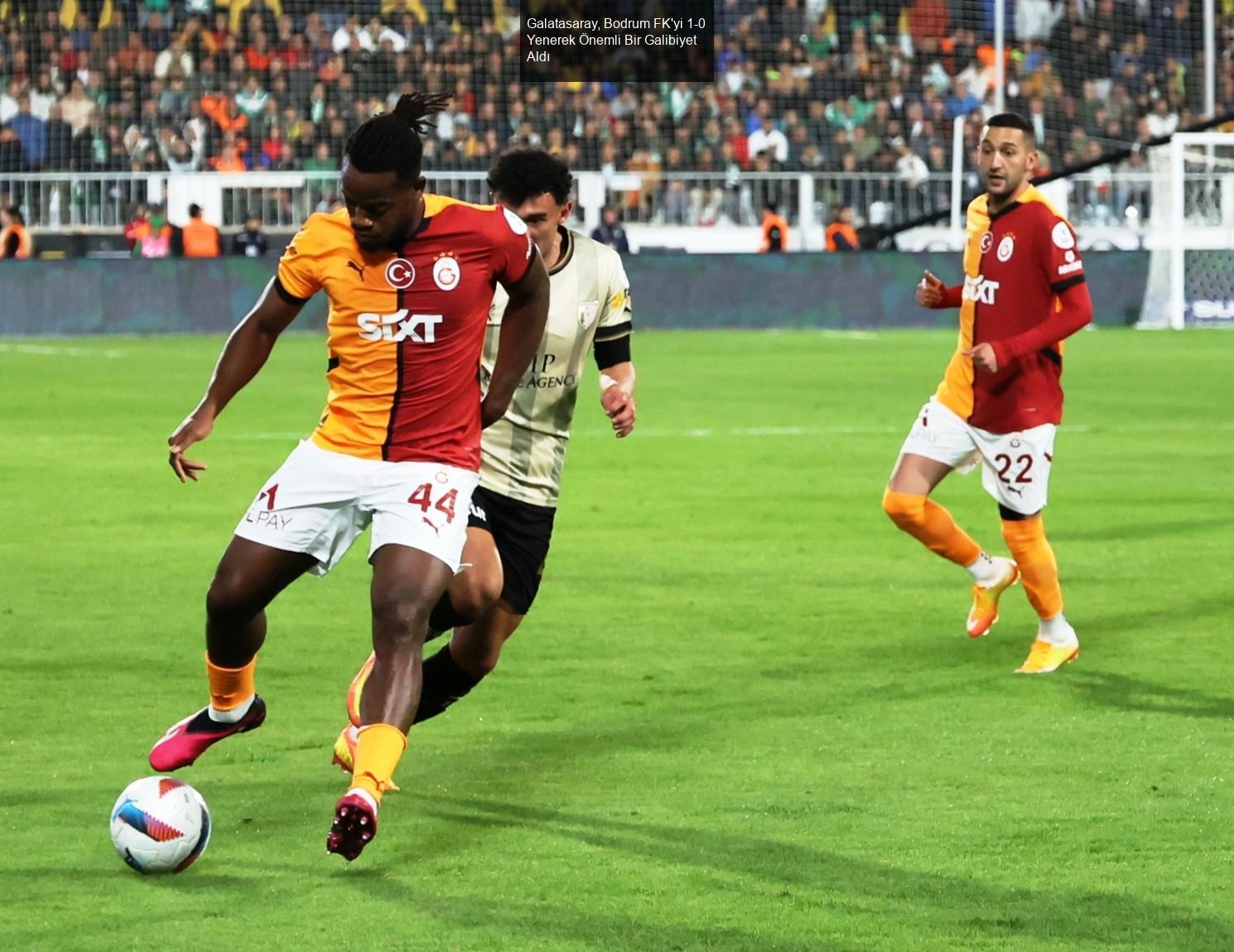 Galatasaray, Bodrum FK'yi 1-0 Yenerek Önemli Bir Galibiyet Aldı