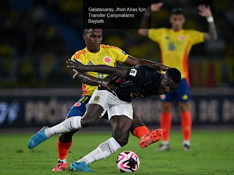 Galatasaray, Jhon Arias İçin Transfer Çalışmalarını Başlattı