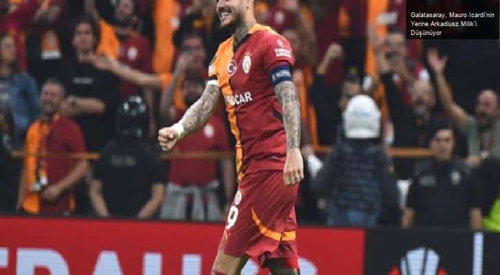 Galatasaray, Mauro Icardi’nin Yerine Arkadiusz Milik’i Düşünüyor