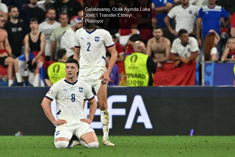 Galatasaray, Ocak Ayında Luka Jovic'i Transfer Etmeyi Planlıyor