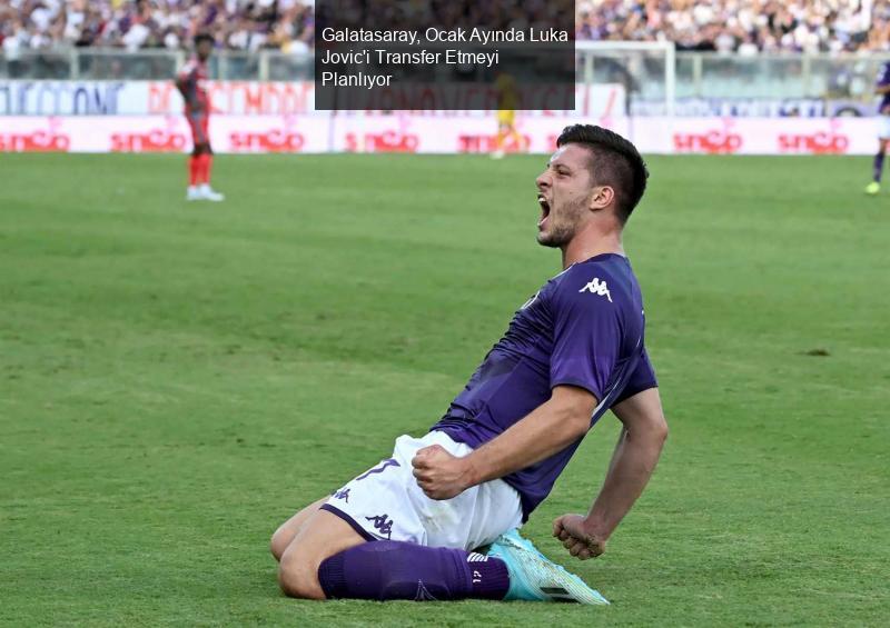 Galatasaray, Ocak Ayında Luka Jovic'i Transfer Etmeyi Planlıyor