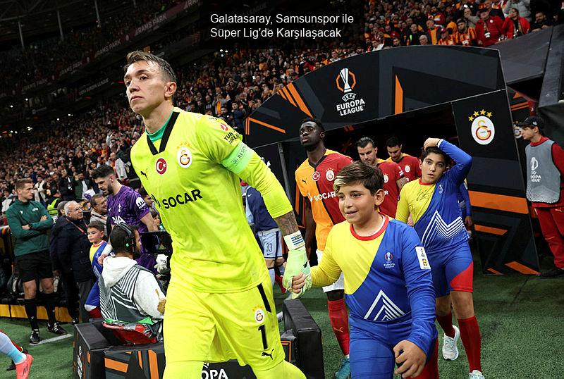 Galatasaray, Samsunspor ile Süper Lig'de Karşılaşacak