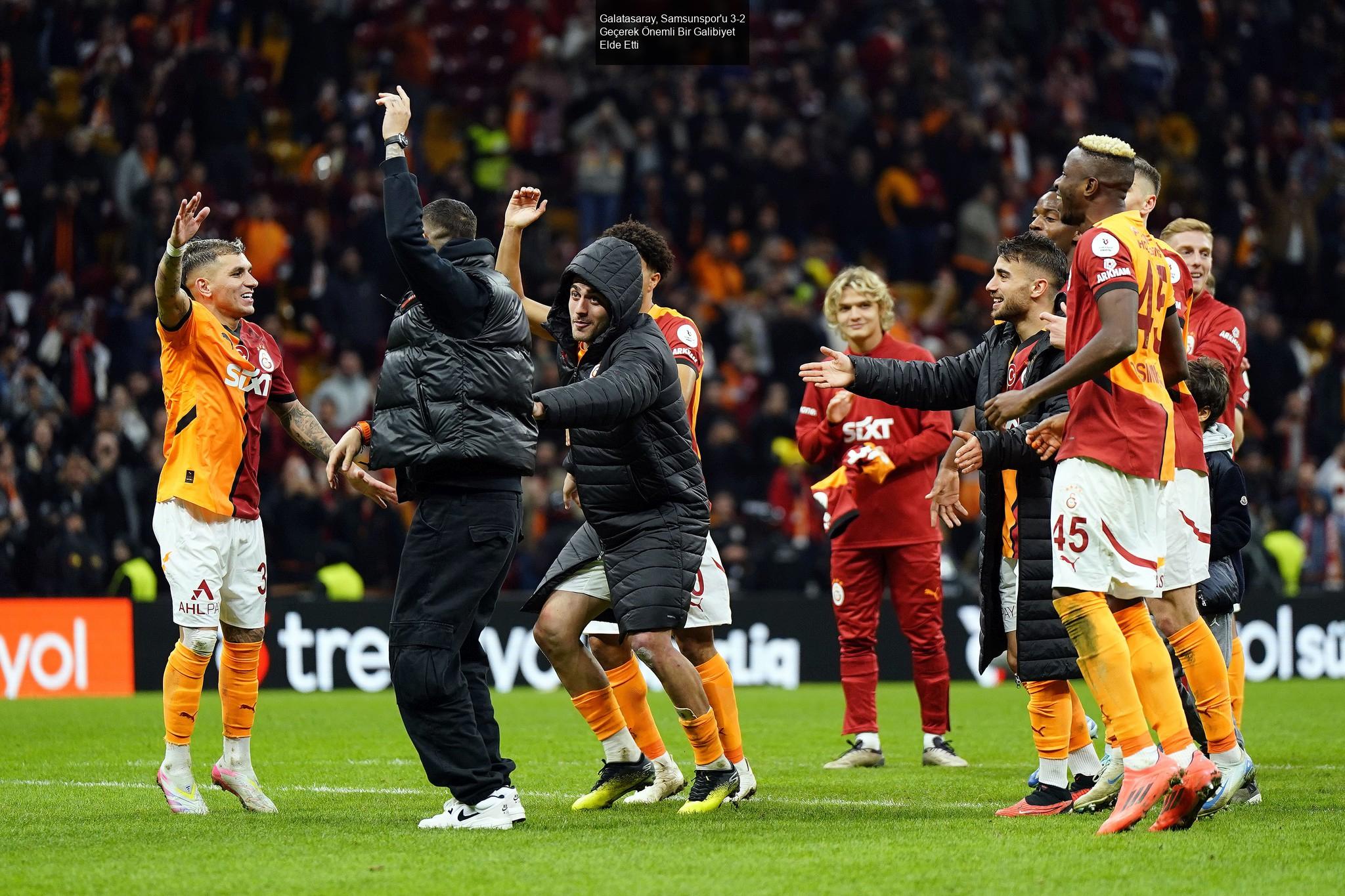 Galatasaray, Samsunspor'u 3-2 Geçerek Önemli Bir Galibiyet Elde Etti