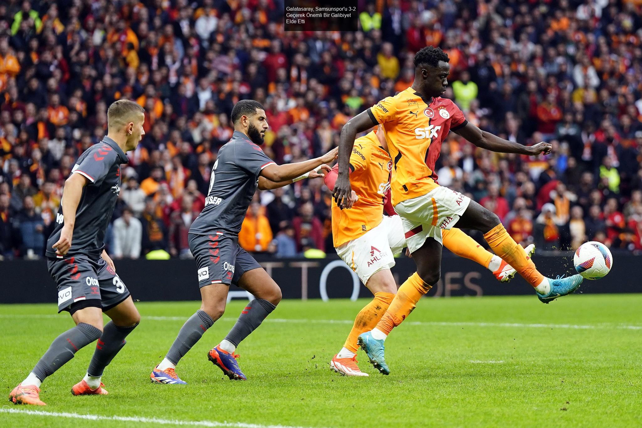 Galatasaray, Samsunspor'u 3-2 Geçerek Önemli Bir Galibiyet Elde Etti