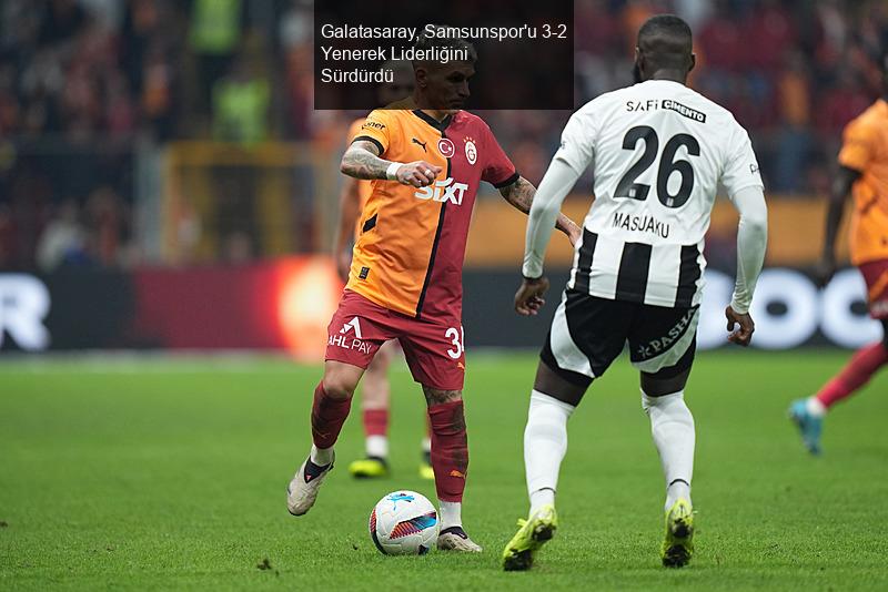 Galatasaray, Samsunspor'u 3-2 Yenerek Liderliğini Sürdürdü