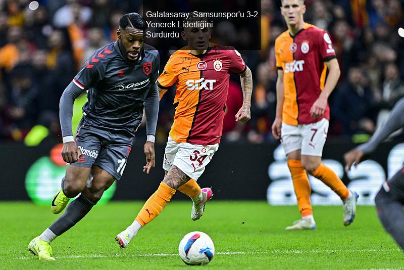 Galatasaray, Samsunspor'u 3-2 Yenerek Liderliğini Sürdürdü