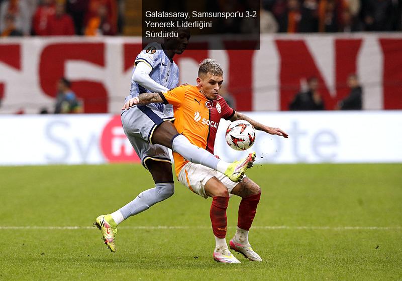 Galatasaray, Samsunspor'u 3-2 Yenerek Liderliğini Sürdürdü