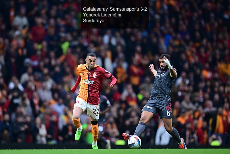 Galatasaray, Samsunspor'u 3-2 Yenerek Liderliğini Sürdürüyor