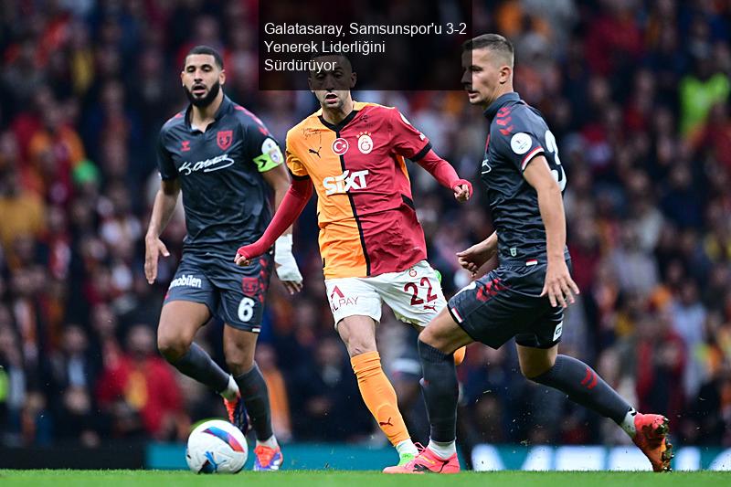 Galatasaray, Samsunspor'u 3-2 Yenerek Liderliğini Sürdürüyor