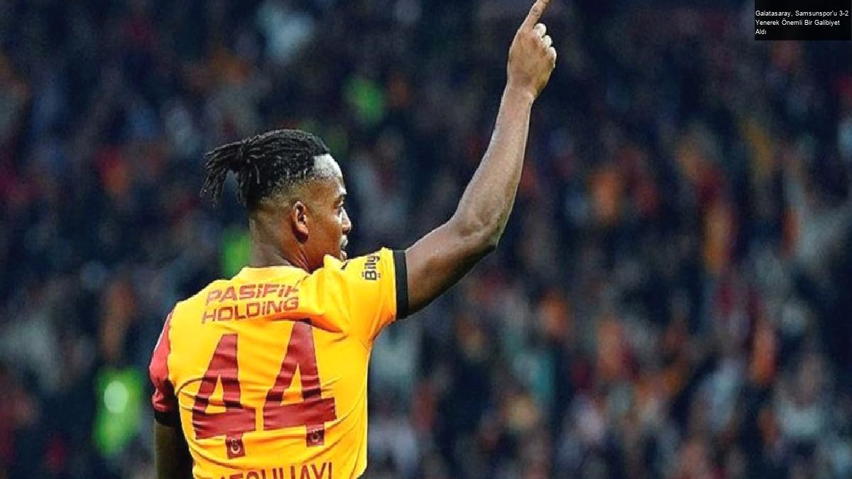 Galatasaray, Samsunspor’u 3-2 Yenerek Önemli Bir Galibiyet Aldı