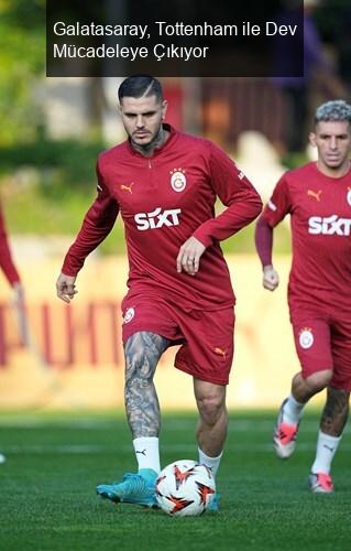 Galatasaray, Tottenham ile Dev Mücadeleye Çıkıyor