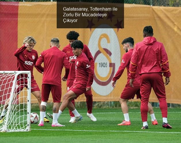 Galatasaray, Tottenham ile Zorlu Bir Mücadeleye Çıkıyor