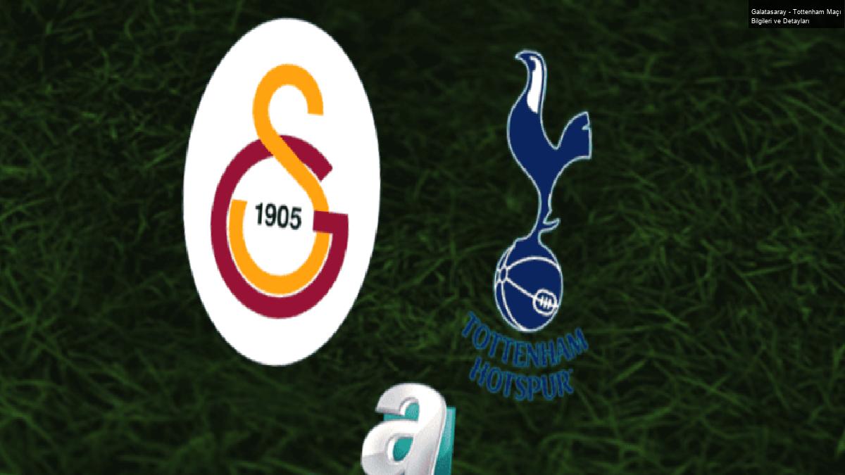 Galatasaray – Tottenham Maçı Bilgileri ve Detayları