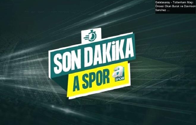 Galatasaray – Tottenham Maçı Öncesi Okan Buruk ve Davinson Sanchez Açıklamaları